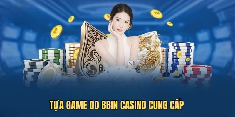 Đánh giá các tựa game BBIN đặc sắc nhất 2025