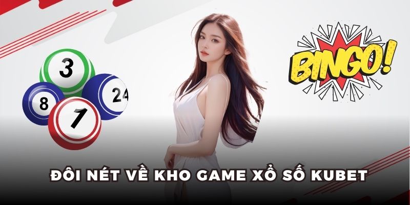 Đôi nét về kho game xổ số Kubet