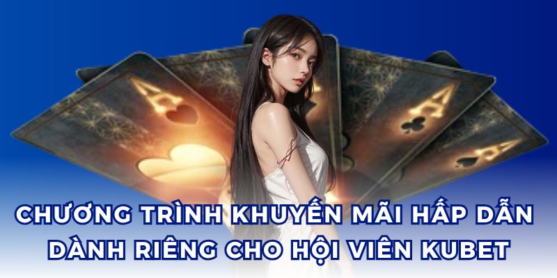 Giới thiệu Kubet về các chương trình, sự kiện cực hấp dẫn.