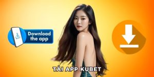 Tải App Kubet - Nhanh Chóng Cho Tân Cược Thủ 2025
