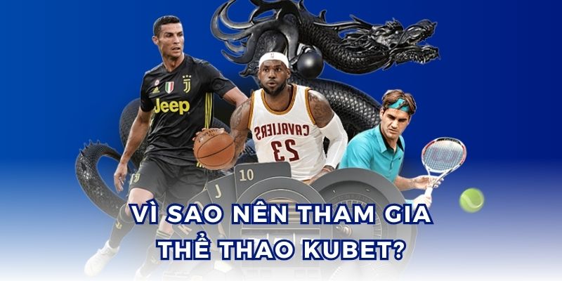 Thể thao Kubet sở hữu đa dạng các loại kèo cùng tỷ lệ cược cạnh tranh.
