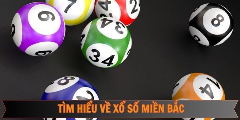 Sơ lược về xổ số miền Bắc tại Kubet
