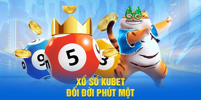 Xổ số Kubet đổi đời phút một